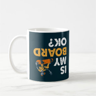Is My Board Ok? Skateboard Funny Upside Down Skate Coffee Mug