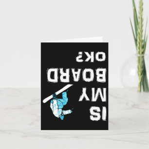 Is My Board Ok Snowboarding Funny Upsidedown Card