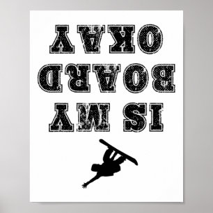 Is My Board Okay Funny Snowboarding Snowboarder T Poster
