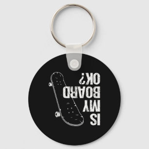 Is My Board Okay Skateboard Boys Girls Skate Skate Key Ring