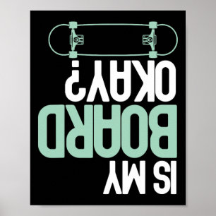 Is My Board Okay Skateboarding Skater Funny Injury Poster