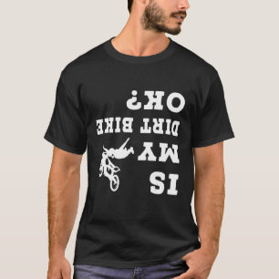 Is my Dirt bike Ok Mountain Biking Biker T-Shirt