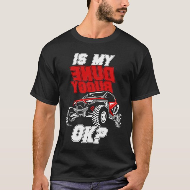 Is My Dune Buggy Ok Offroad Beach Buggy T-Shirt (Front)