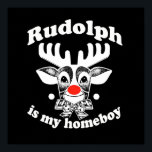 is my Homeboy Poster<br><div class="desc">Shirtuosity.com: Holiday Humour Tees and Holiday Gifts. Find the Funniest Holiday Gifts including tees,  cards,  ornaments,  plates,  coasters,  hoodies,  stickers,  mugs,  buttons,  magnets,  hats,  bags and more from: http://www.Shirtuosity.com</div>