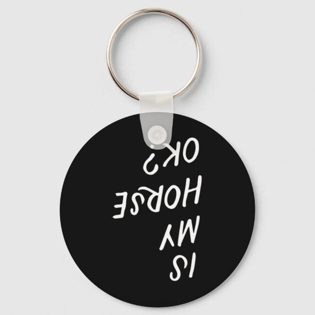 Is My Horse Ok Funny Horseck Riding Equestrian Lov Key Ring (Front)