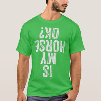 Is My Horse OK Horseback Riding Equestrian Lovers T-Shirt