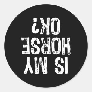Is My Horse Ok Horseck Riding Funny Equestrian Oka Classic Round Sticker