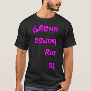 Is My Horse Okay Girl Funny 1  T-Shirt