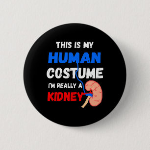 Is My Human Costume I'm Really A Kidney Disease Pa 6 Cm Round Badge