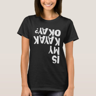 IS MY KAYAK OKAY Paddling Joke Team Kayaking Capsi T-Shirt