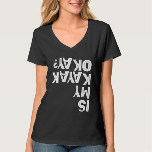 IS MY KAYAK OKAY Paddling Joke Team Kayaking Capsi T-Shirt
