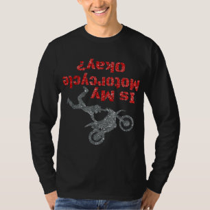 Is My Motorcycle OK Men's Dirt Bike Crash Funny T-Shirt
