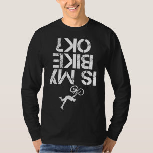 Is My Mountain Bike OK Funny Mountain Biking Biker T-Shirt
