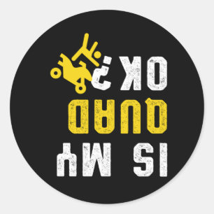 Is My Quad Ok Rider ATV Racing Offroad Quads Gift Classic Round Sticker