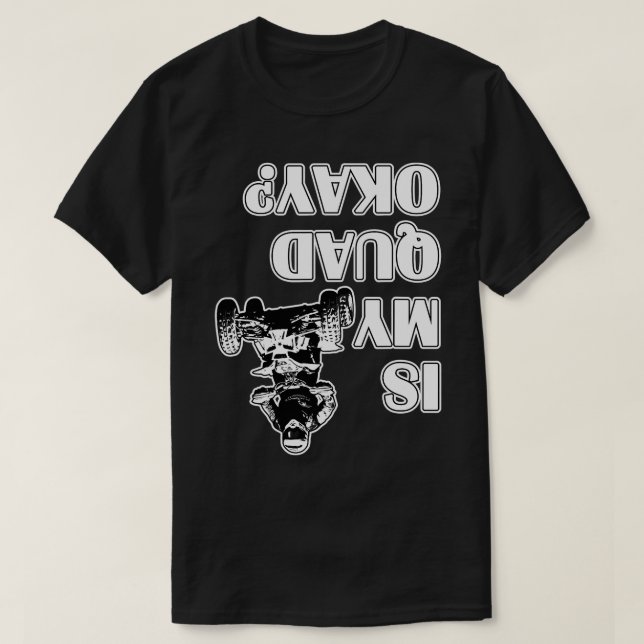 Is My Quad Okay Funny AV Four Wheeler Racing Biker T-Shirt (Design Front)