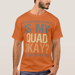Is My Quad Okay Vintage Retro Quad Bike Rider T-Shirt