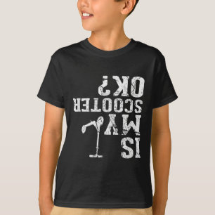 Is My Scooter Ok - I Do My Own Stunts, Stunt Scoot T-Shirt