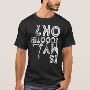Is My Scooter OK Retro Scooter Life Statement T-Shirt