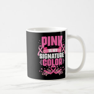 Is My Signature Colour Pink Breast Cancer Awarenes Coffee Mug