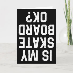 Is My Skate Board Ok Skateboard Skateboarder Skate Card