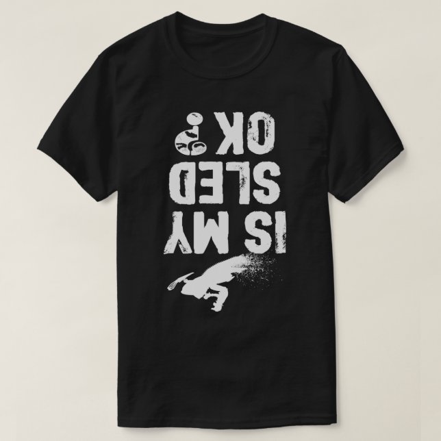 IS My Sled OK Funny Snowmobile Rider Snowmobiling  T-Shirt (Design Front)