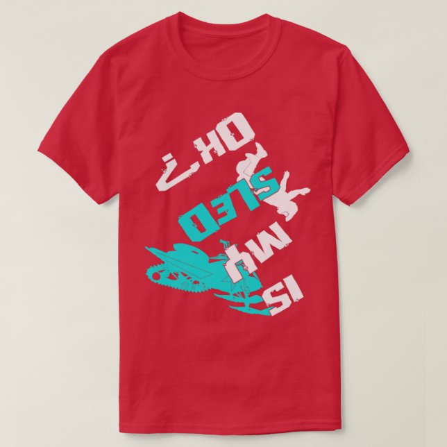 Is My Sled Ok Funny snowmobiling snowmobile riding T-Shirt (Design Front)