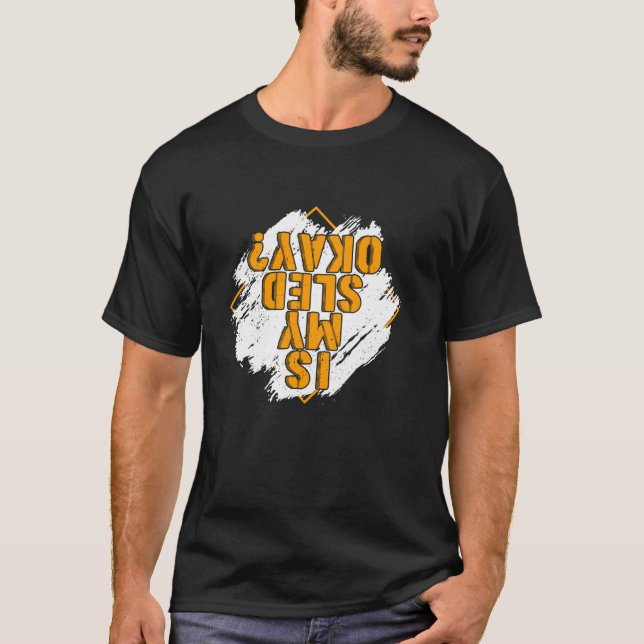 Is My Sled Okay Funny Snowmobile Sled Riding Snowm T-Shirt (Front)