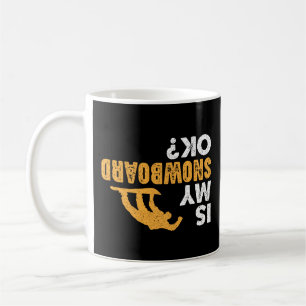 Is My Snowboard Ok? Funny Upside Down Snowboarding Coffee Mug