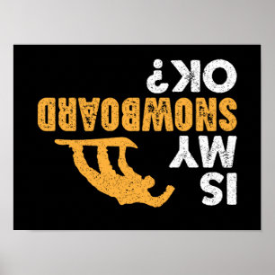 Is My Snowboard Ok? Funny Upside Down Snowboarding Poster