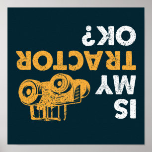 Is My Tractor Ok? Funny Upside Down Farmer Poster