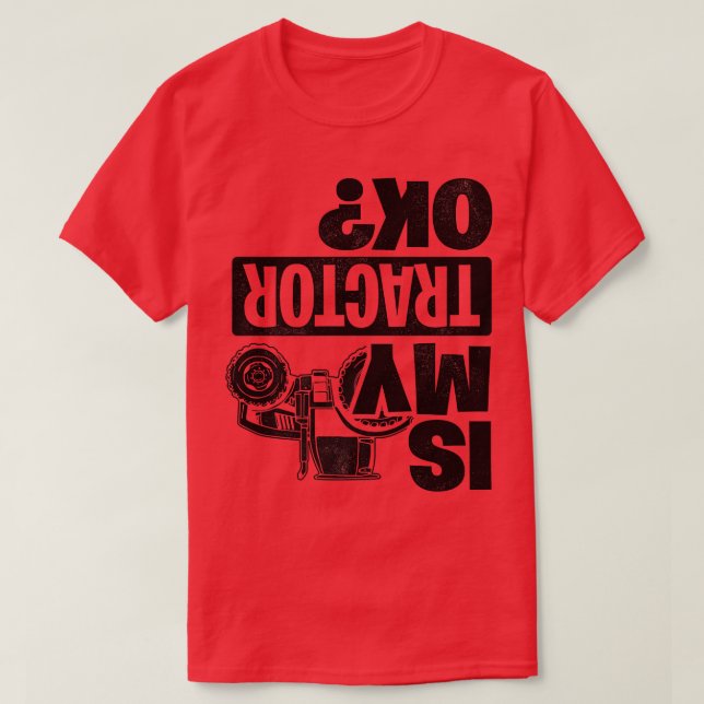 Is My Tractor Ok Tractor Driver Farmer Agriculture T-Shirt (Design Front)