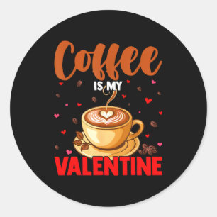 Is My Valentine Coffee Lover Happy Valentines Day  Classic Round Sticker