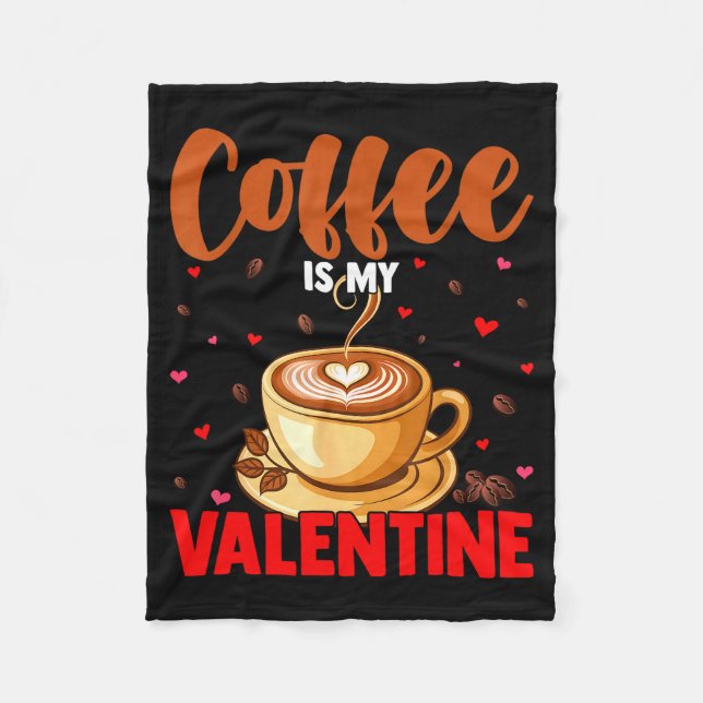 Is My Valentine Coffee Lover Happy Valentines Day  Fleece Blanket (Front)