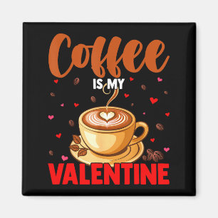 Is My Valentine Coffee Lover Happy Valentines Day Magnet