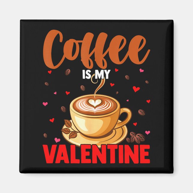 Is My Valentine Coffee Lover Happy Valentines Day  Magnet (Front)