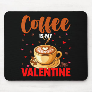 Is My Valentine Coffee Lover Happy Valentines Day Mouse Mat