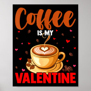Is My Valentine Coffee Lover Happy Valentines Day Poster