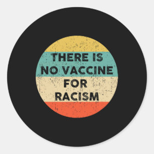 Is No Vaccine For Racism Classic Round Sticker