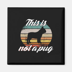Is Not A Pug - French Bulldog Retro Vintage Dog Lo Magnet