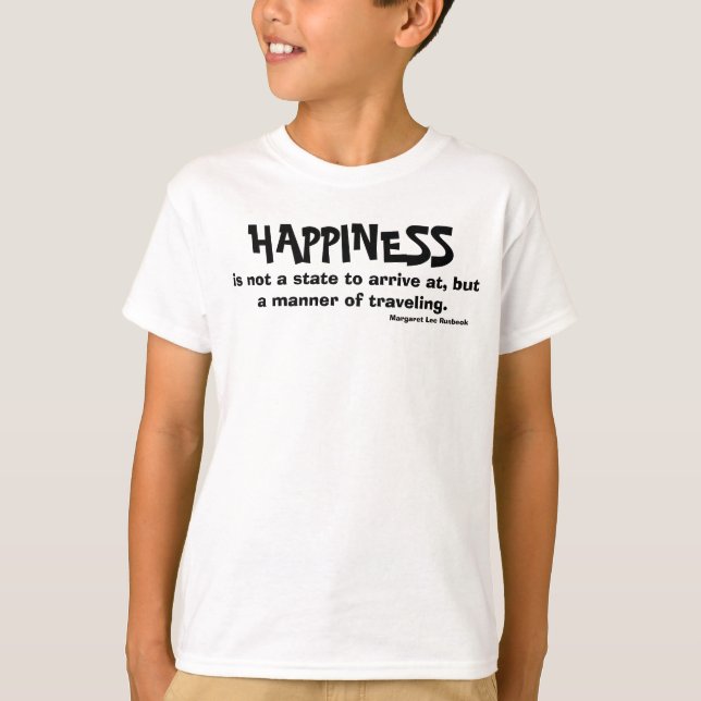 is not a state to arrive at, but a manner of tr... T-Shirt (Front)