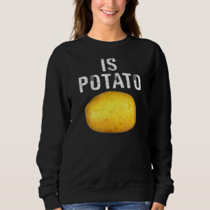 Is Potato   As Seen On Late Night  Is Potato Sweatshirt