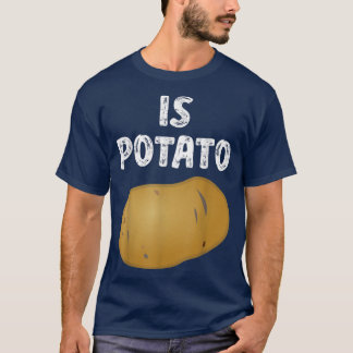 Is Potato - As Seen On Late Night Television T-Shi T-Shirt