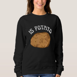 Is Potato As Seen On Late Night TV Potato Costum Sweatshirt