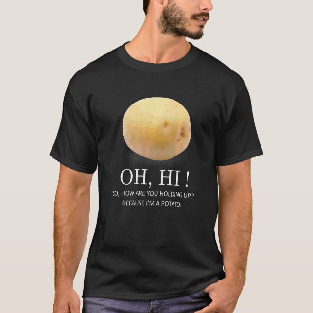 Is Potato  Because I'm A Potato  Humour T-Shirt (Front)
