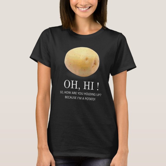 Is Potato  Because I'm A Potato  Humour T-Shirt (Front)