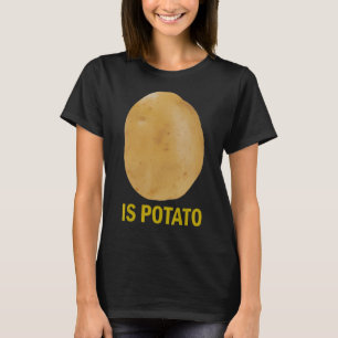 Is Potato - Funny Tee As Seen On Late Night_1