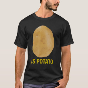 Is Potato - Funny Tee As Seen On Late Night_1
