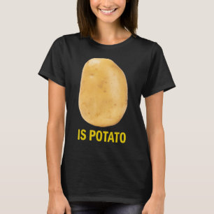 Is Potato - Funny Tee As Seen On Late Night_2