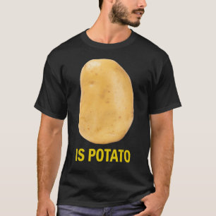 Is Potato - Funny Tee As Seen On Late Night_2