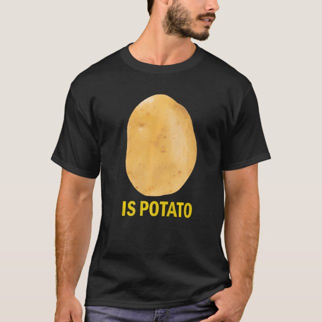 Is Potato - Funny Tee As Seen On Late Night Premiu (Front)
